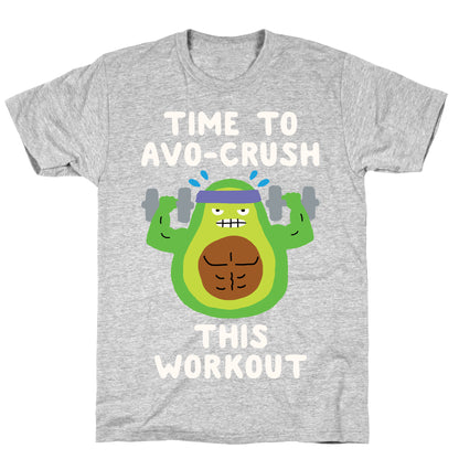 Time To Avo Crush This Workout T-Shirt