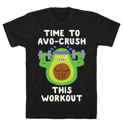 Time To Avo Crush This Workout T-Shirt