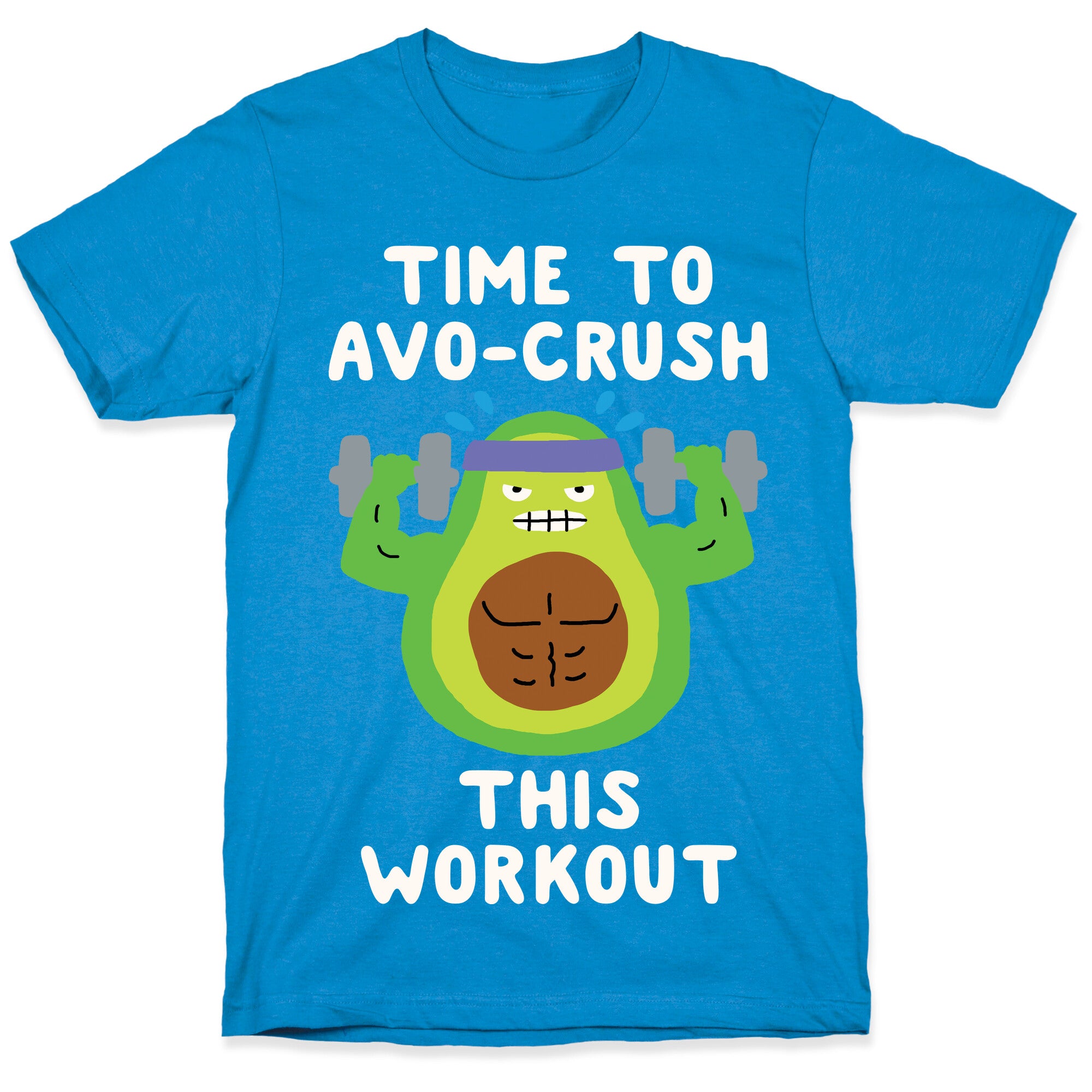 Time To Avo Crush This Workout T-Shirt