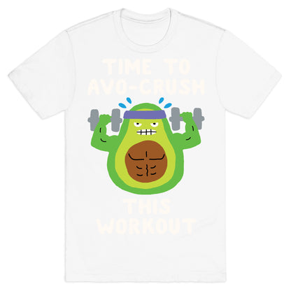 Time To Avo Crush This Workout T-Shirt