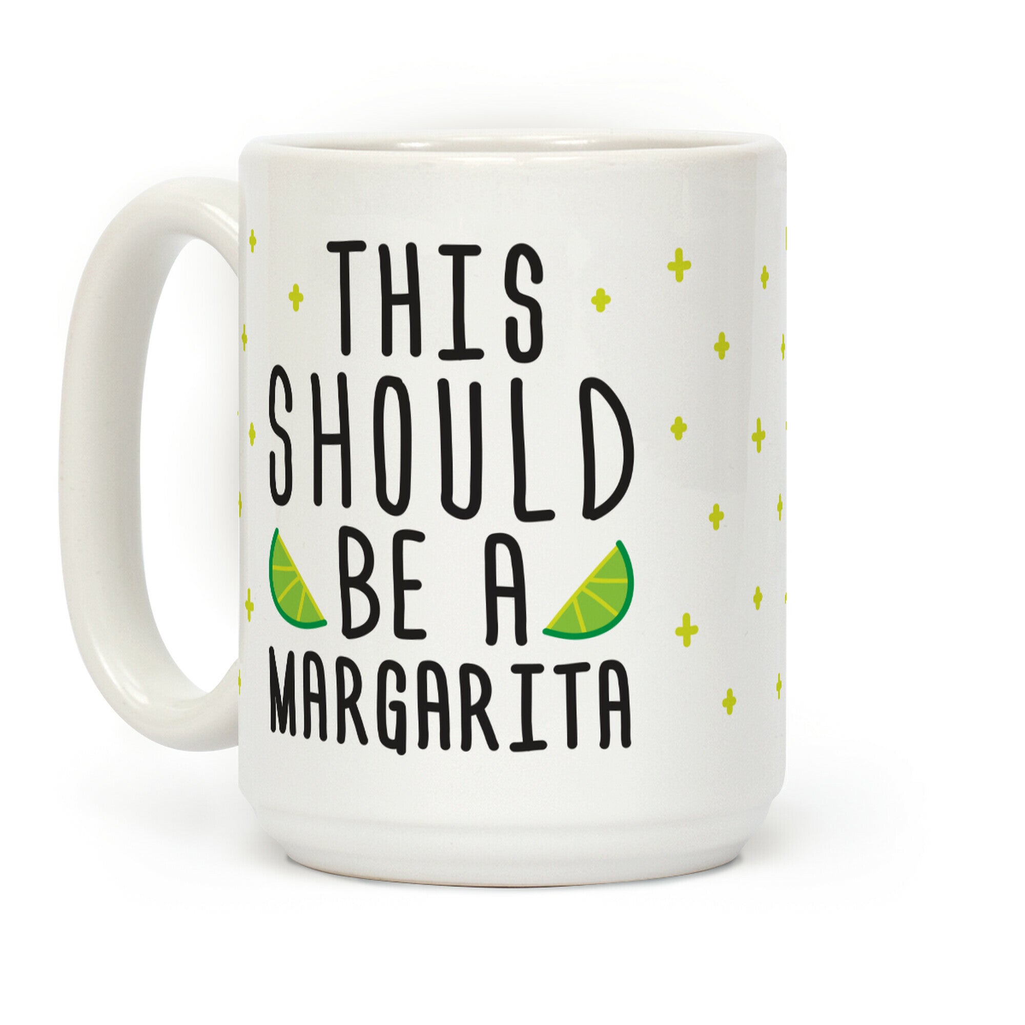 This Should Be A Margarita Coffee Mug