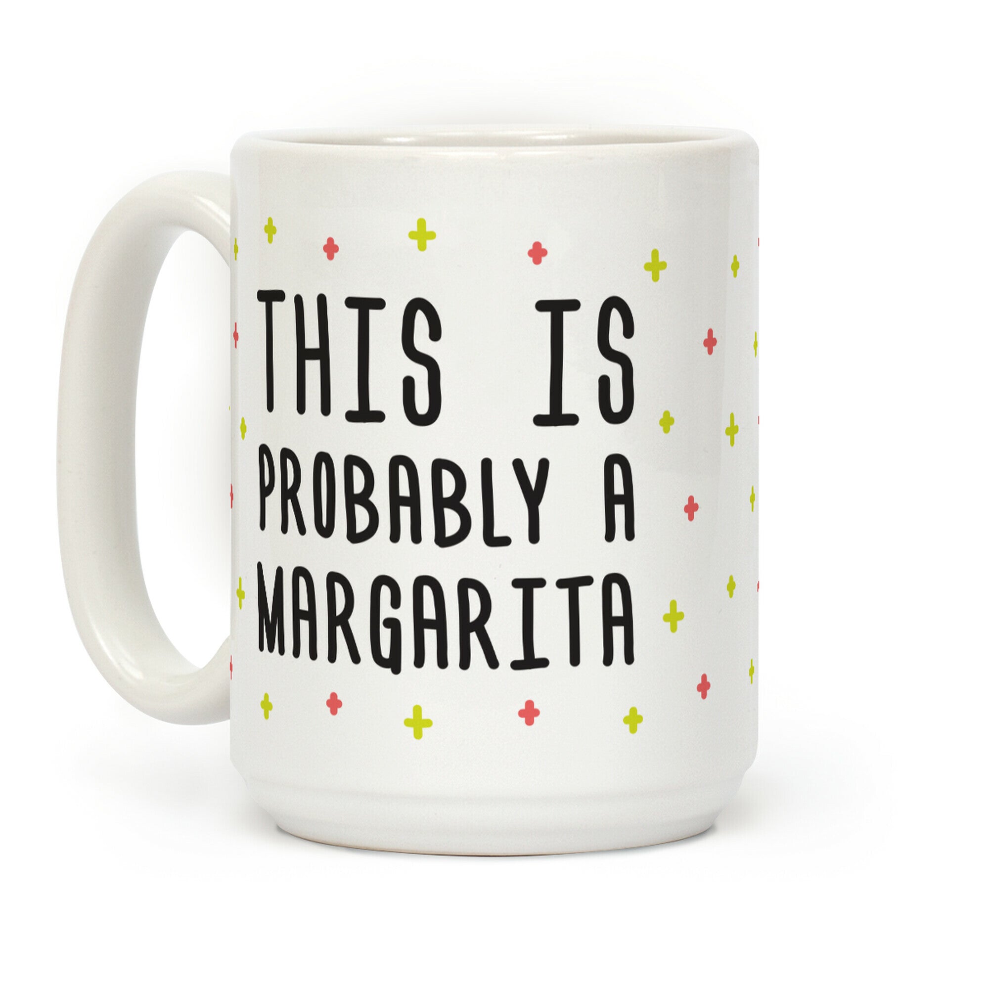 This Is Probably A Margarita Coffee Mug