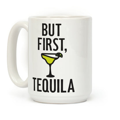 But First, Tequila Coffee Mug