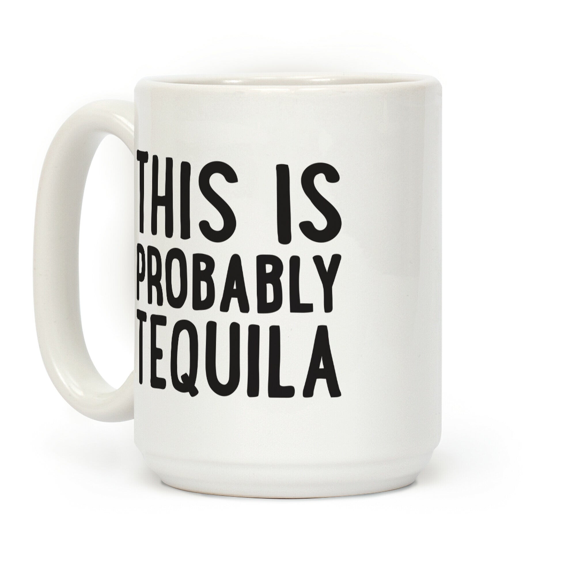 This Is Probably Tequila Coffee Mug