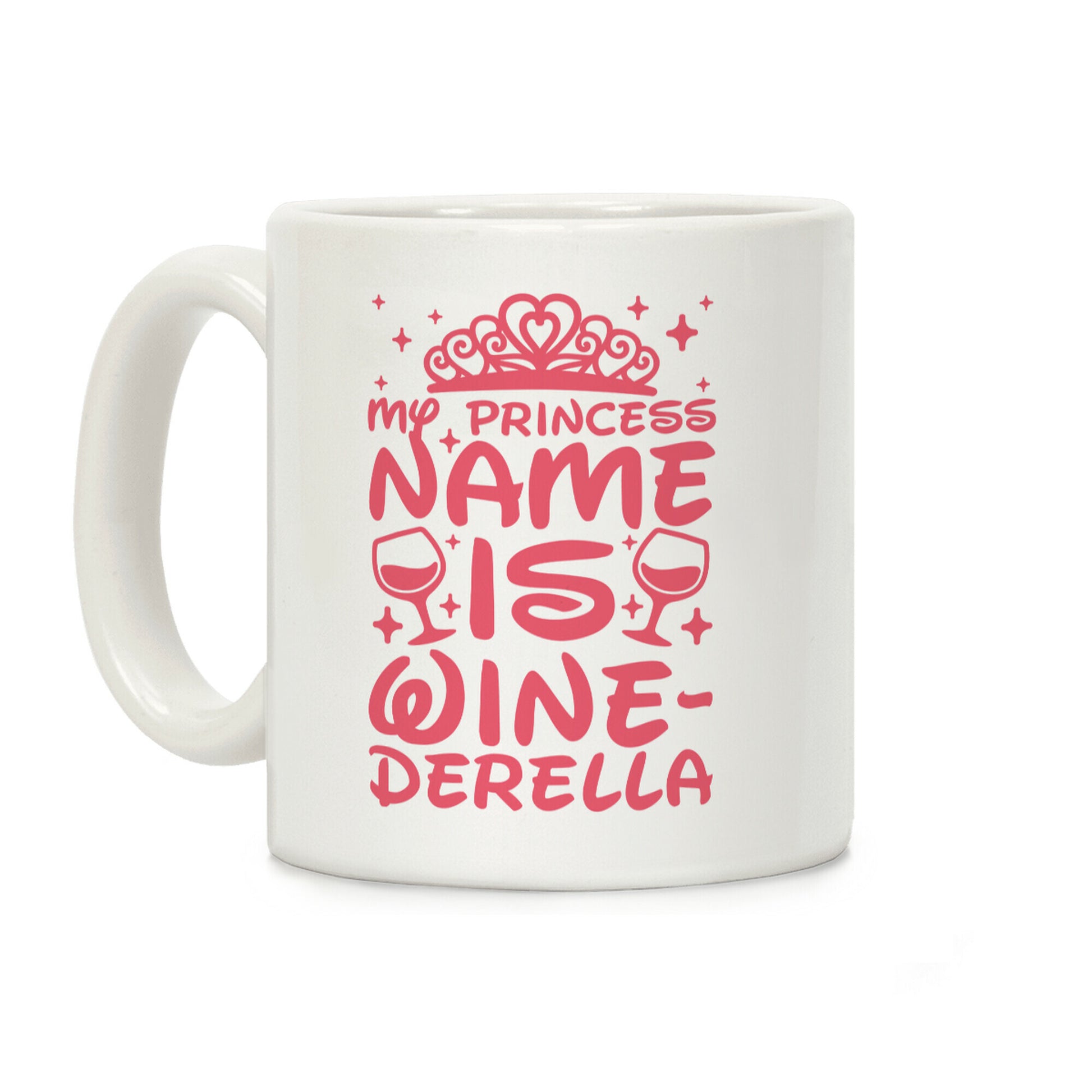 My Princess Name Is Winederella Coffee Mug