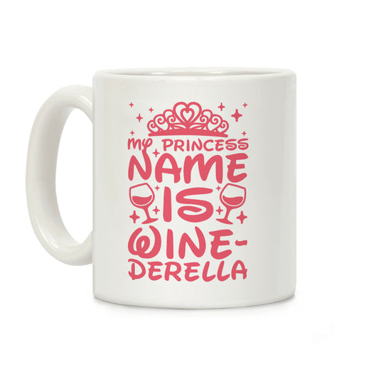 My Princess Name Is Winederella Coffee Mug