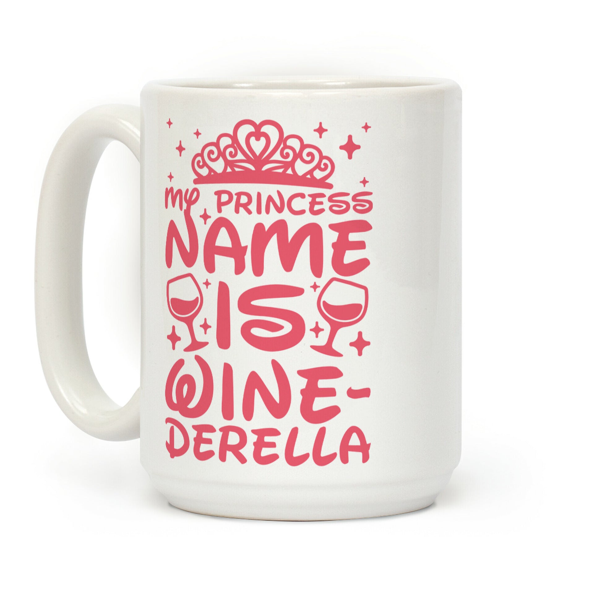 My Princess Name Is Winederella Coffee Mug