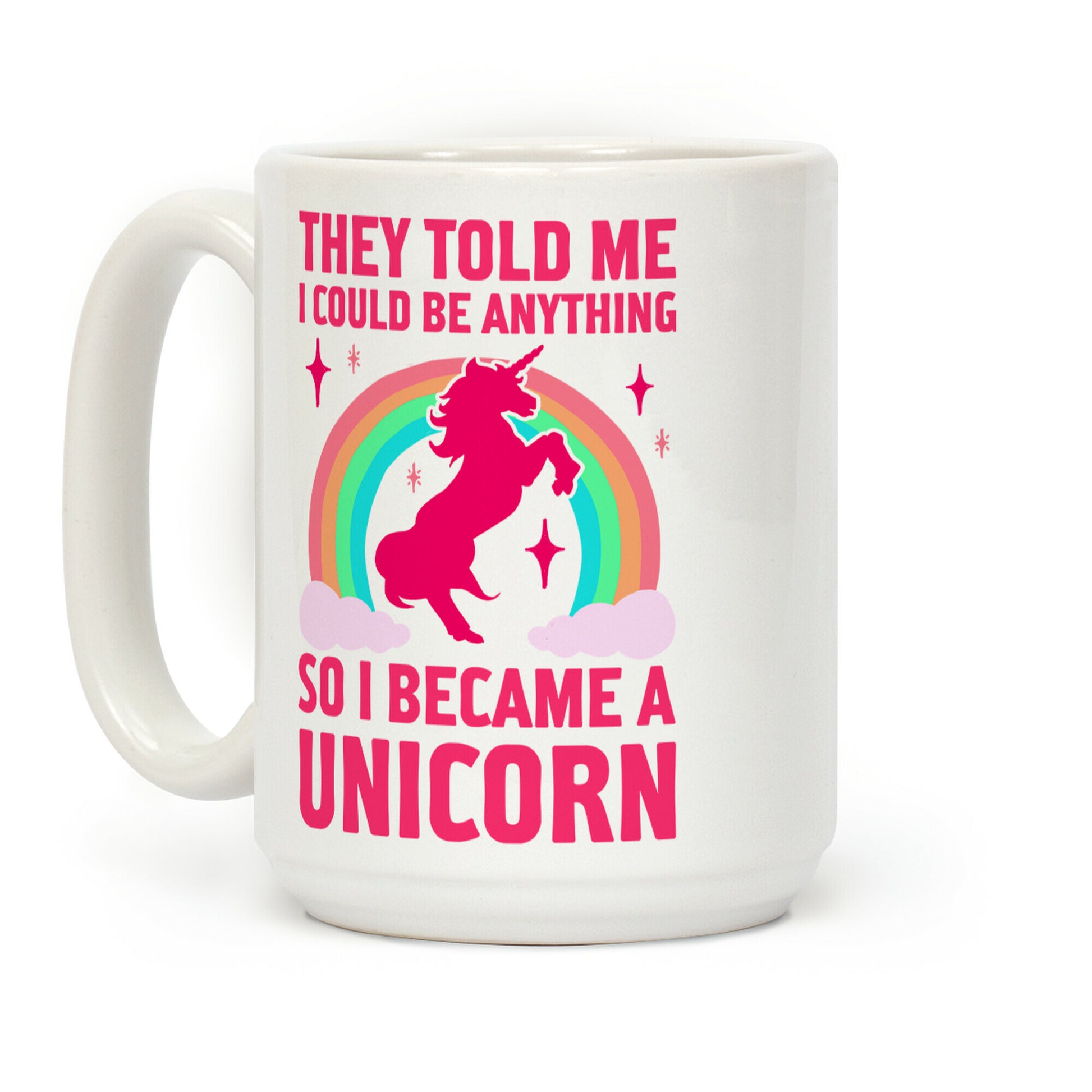 They Told Me I Could Be Anything So I Became A Unicorn Coffee Mug