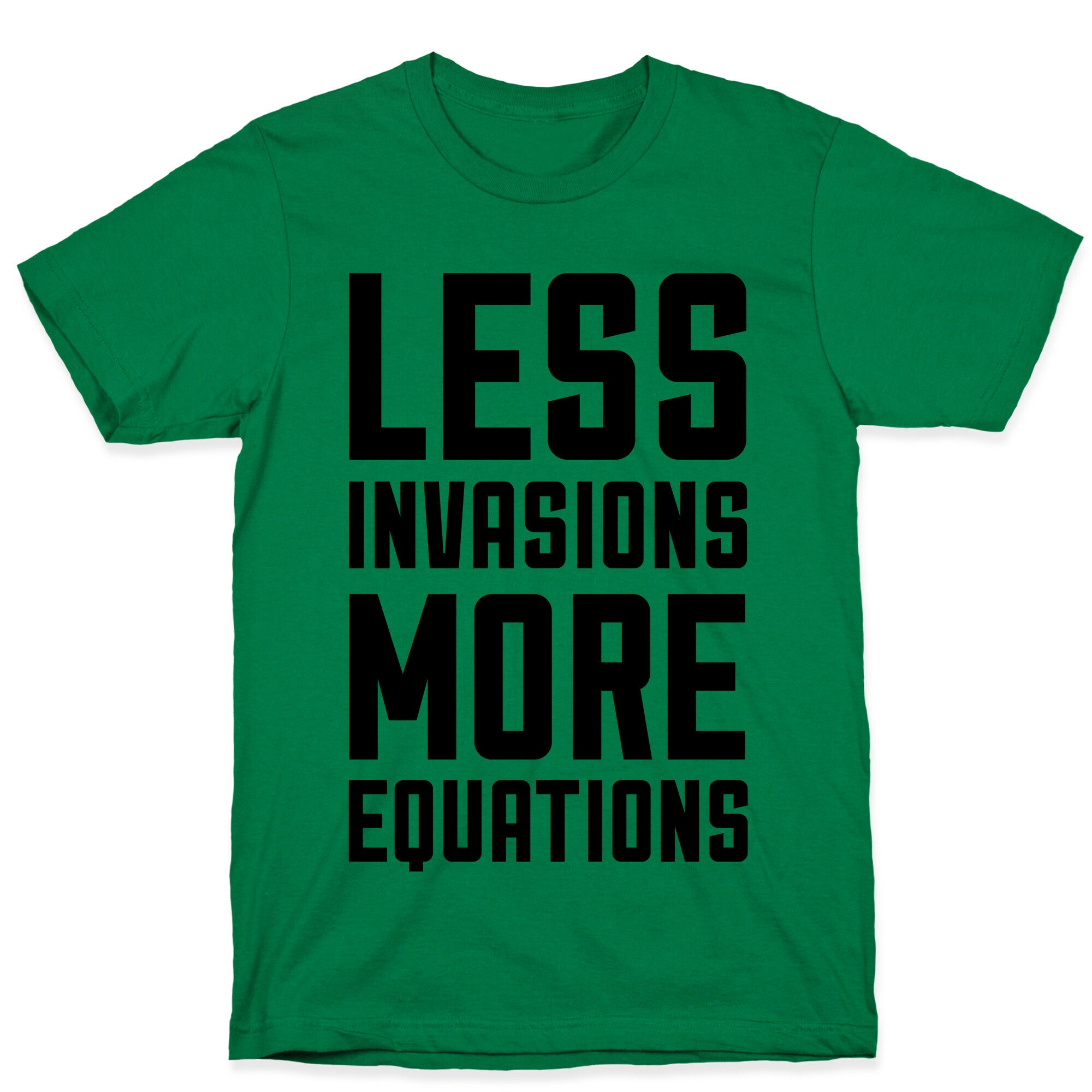 Less Invasions More Equations T-Shirt