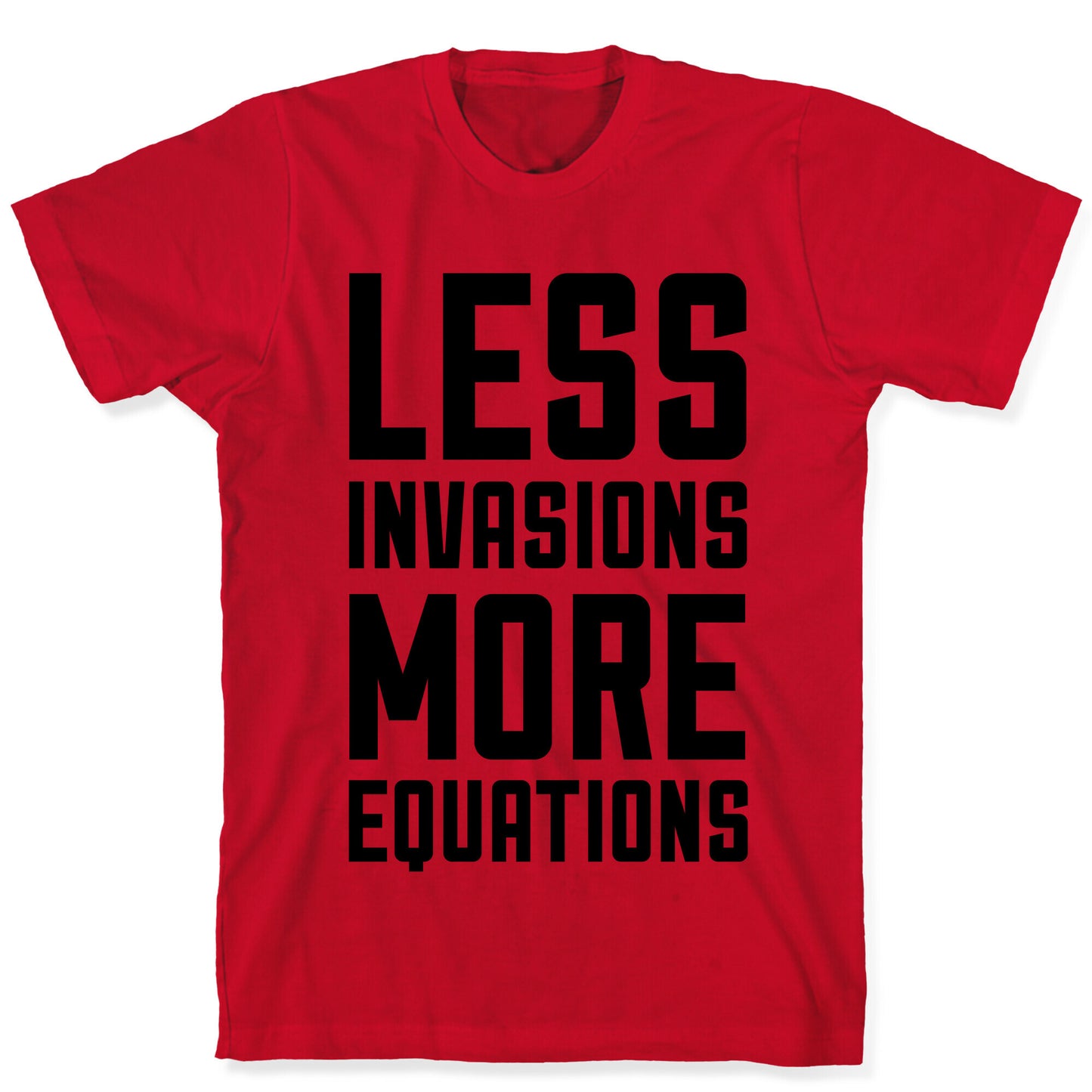 Less Invasions More Equations T-Shirt