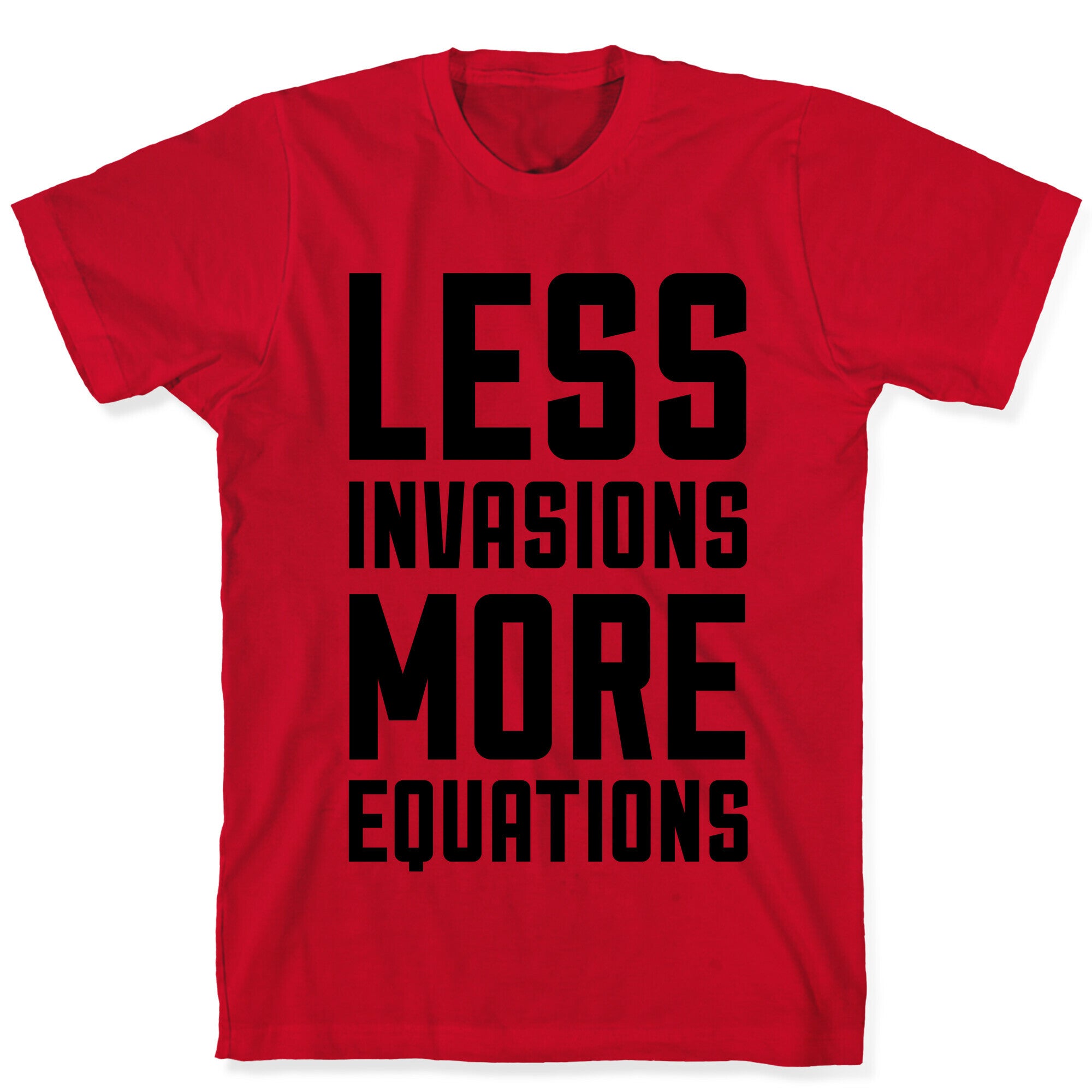 Less Invasions More Equations T-Shirt