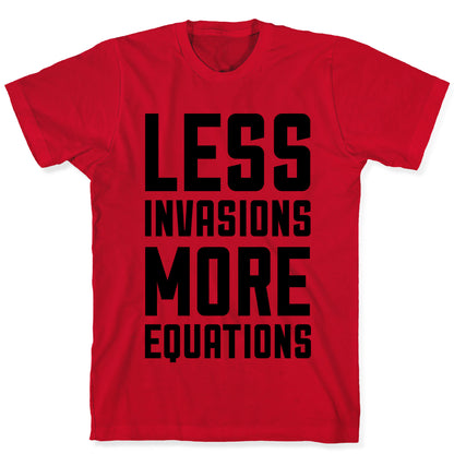 Less Invasions More Equations T-Shirt