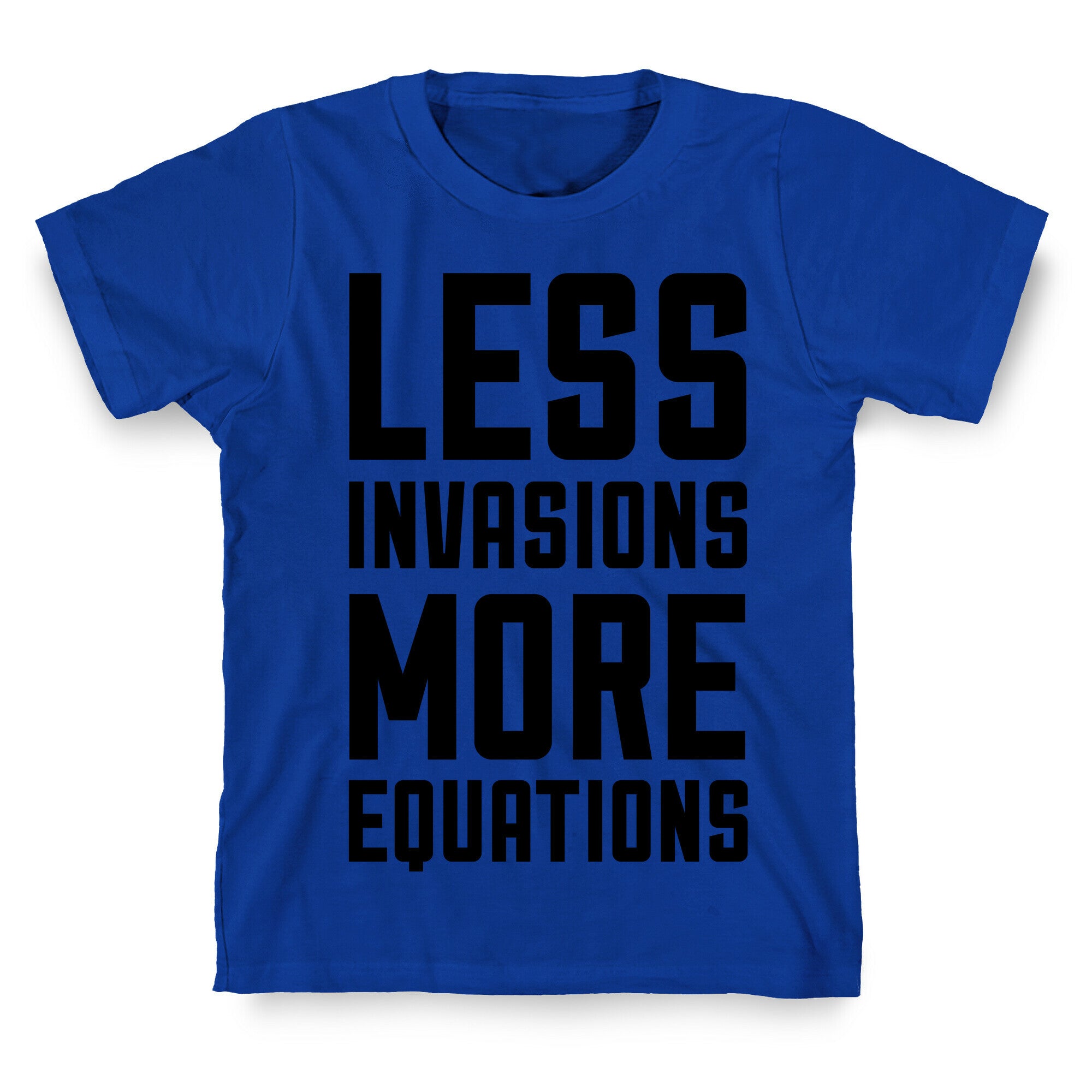 Less Invasions More Equations T-Shirt
