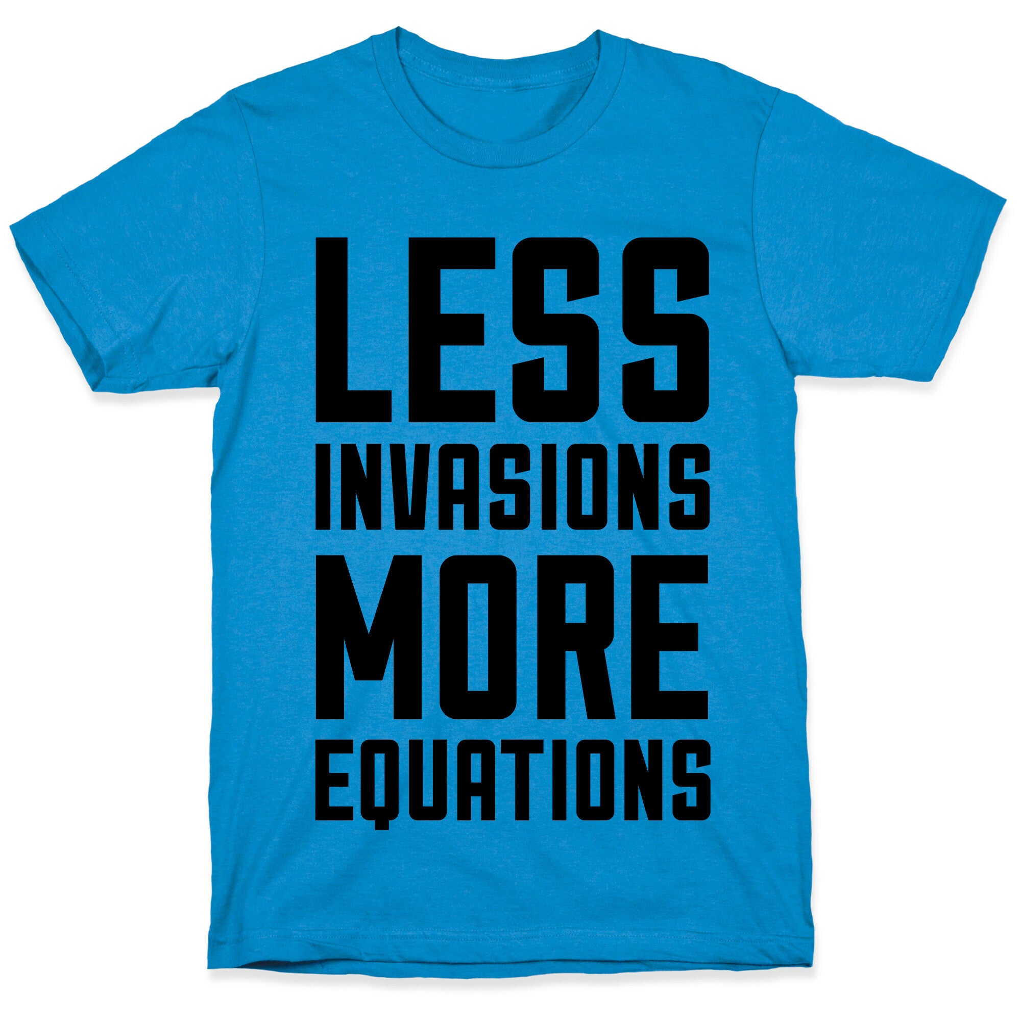 Less Invasions More Equations T-Shirt