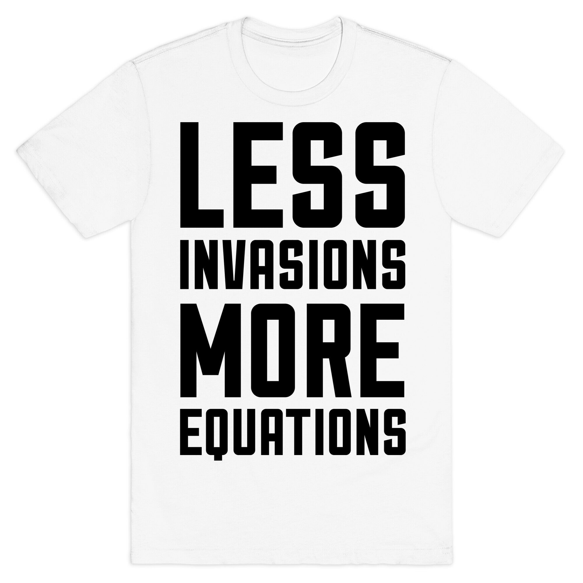 Less Invasions More Equations T-Shirt