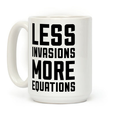 Less Invasions More Equations Coffee Mug