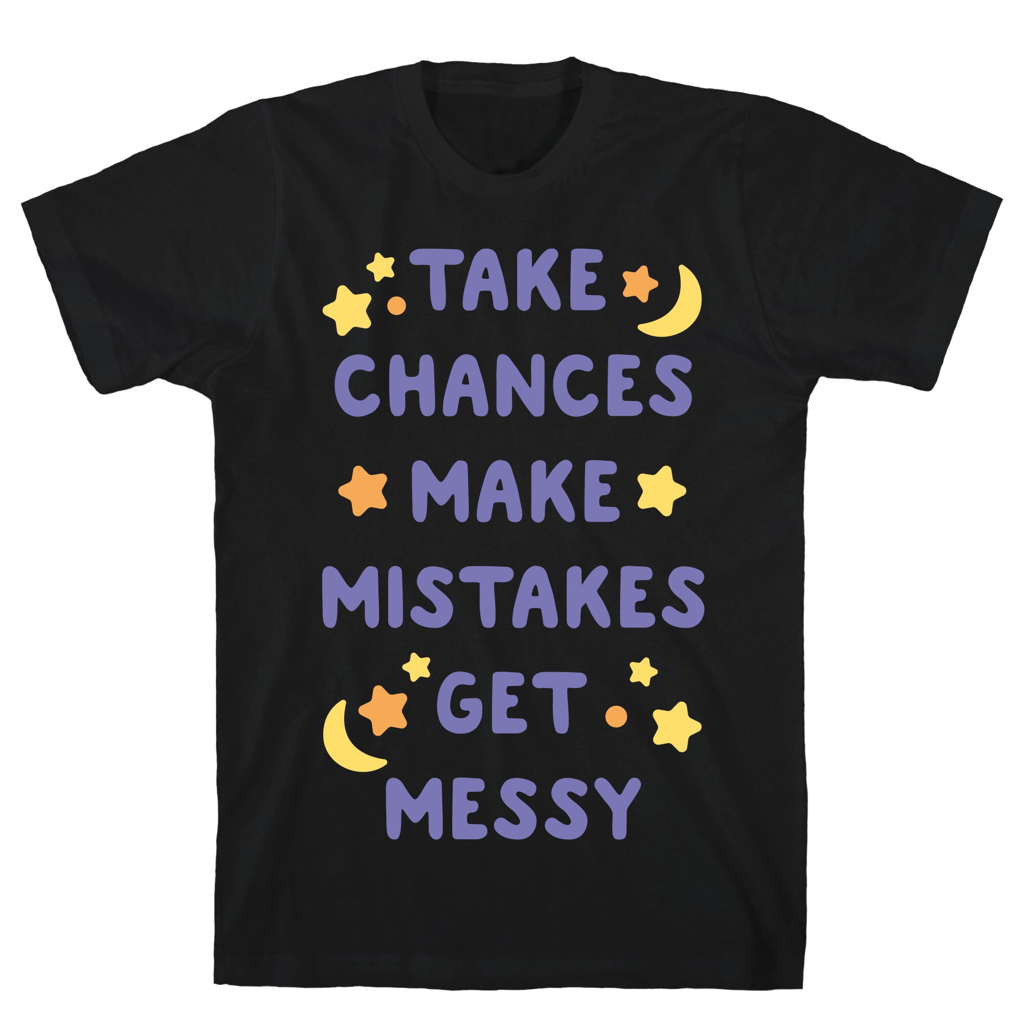 Take Chances Make Mistakes Get Messy White Print T-Shirt