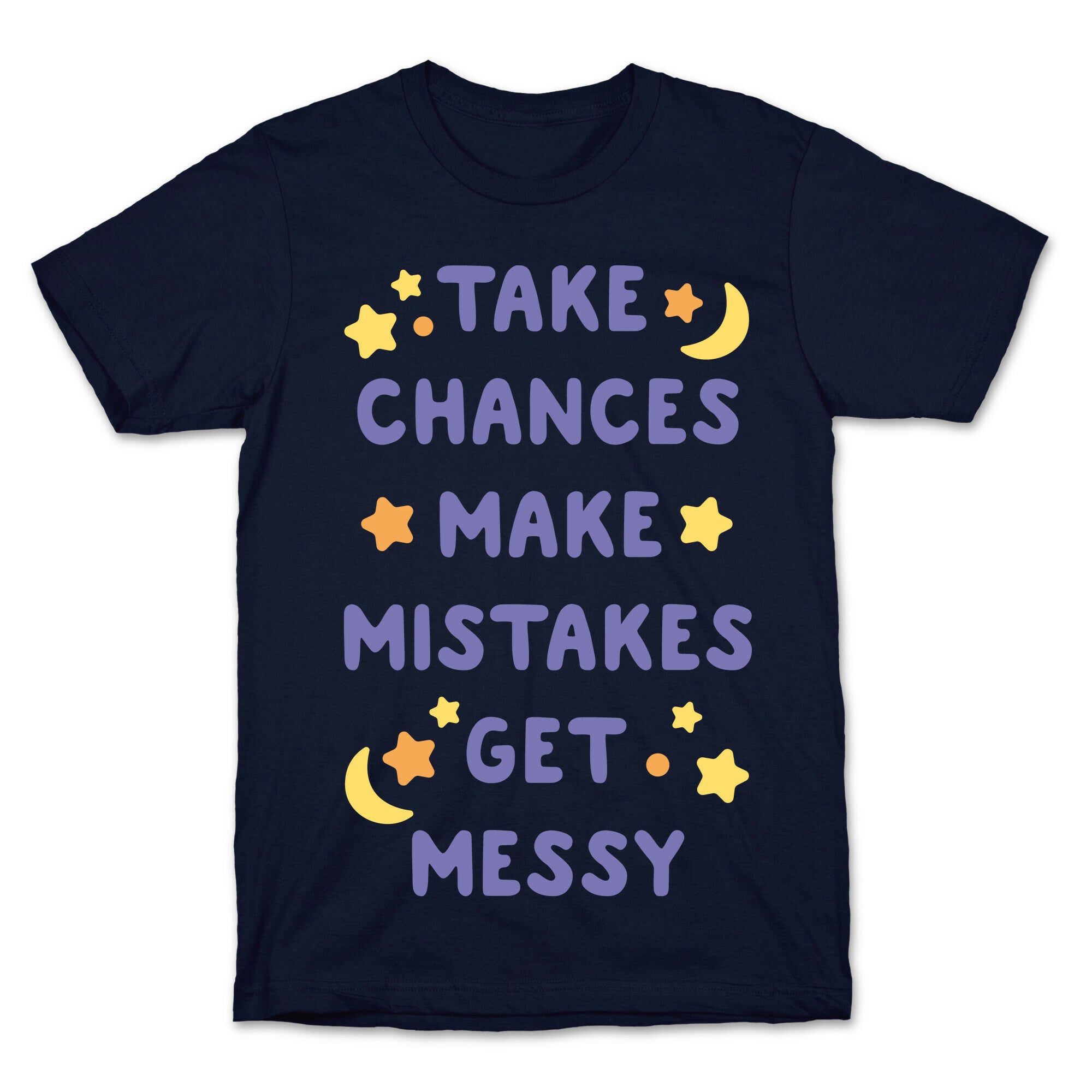 Take Chances Make Mistakes Get Messy White Print T-Shirt