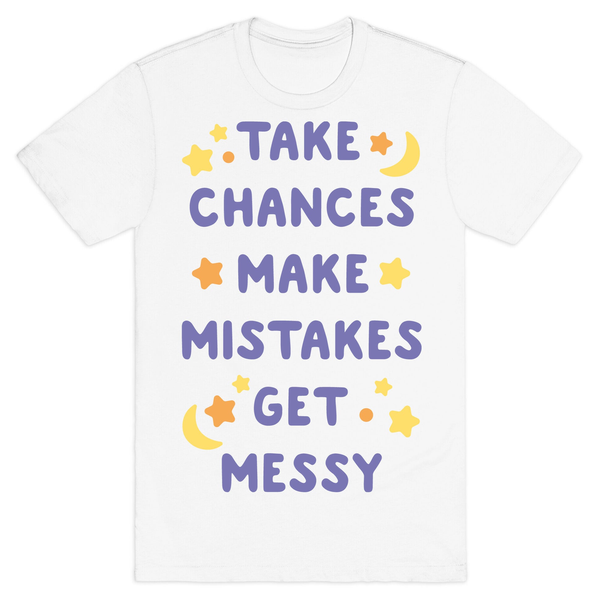 Take Chances Make Mistakes Get Messy White Print T-Shirt
