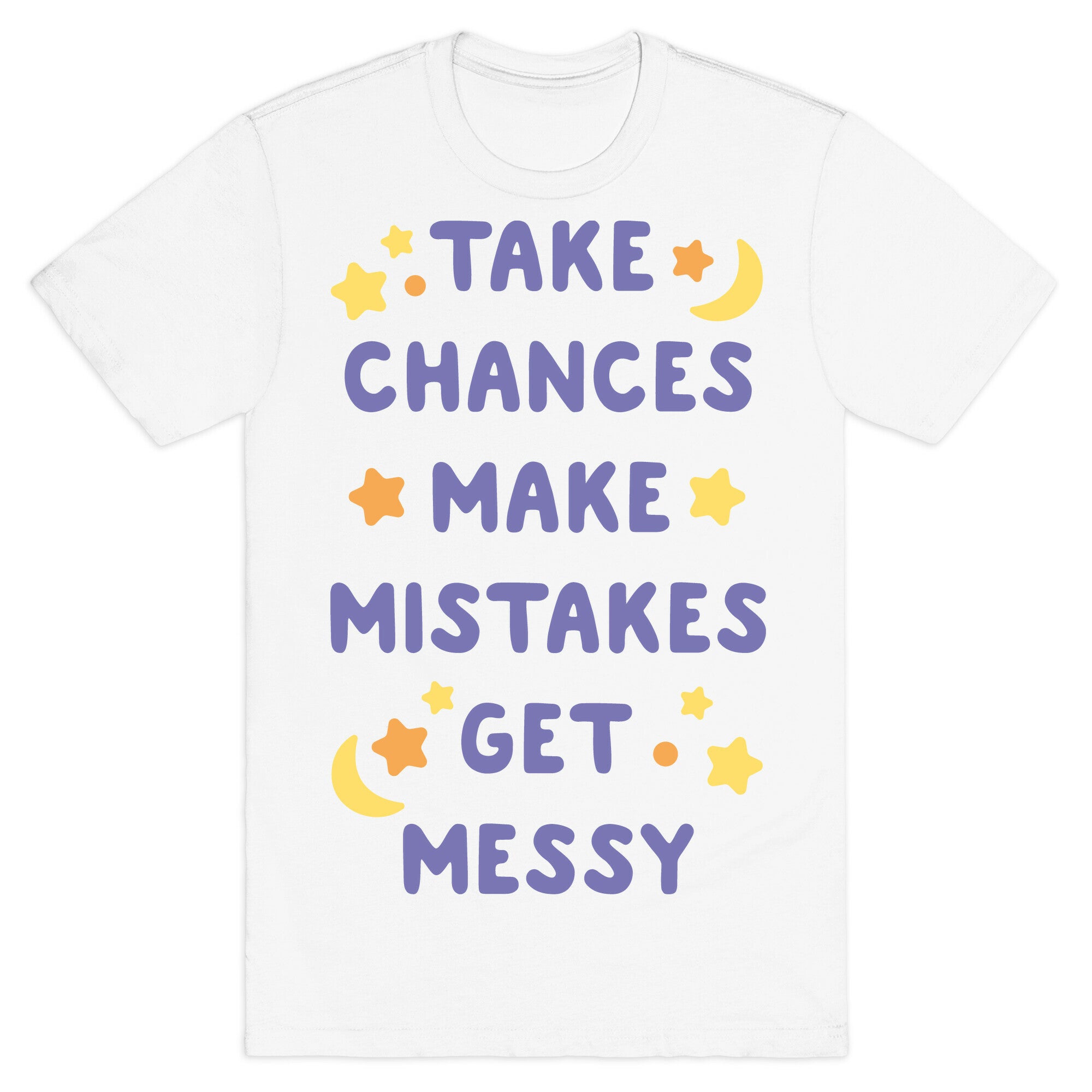 Take Chances Make Mistakes Get Messy White Print T-Shirt