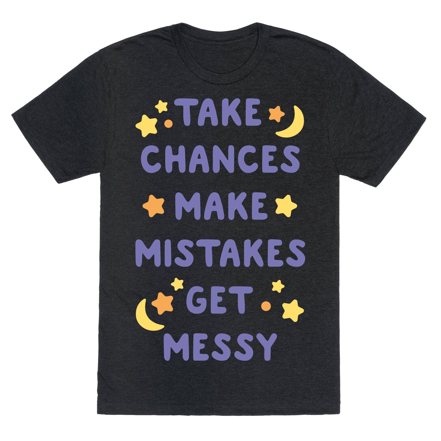 Take Chances Make Mistakes Get Messy White Print Unisex Triblend Tee