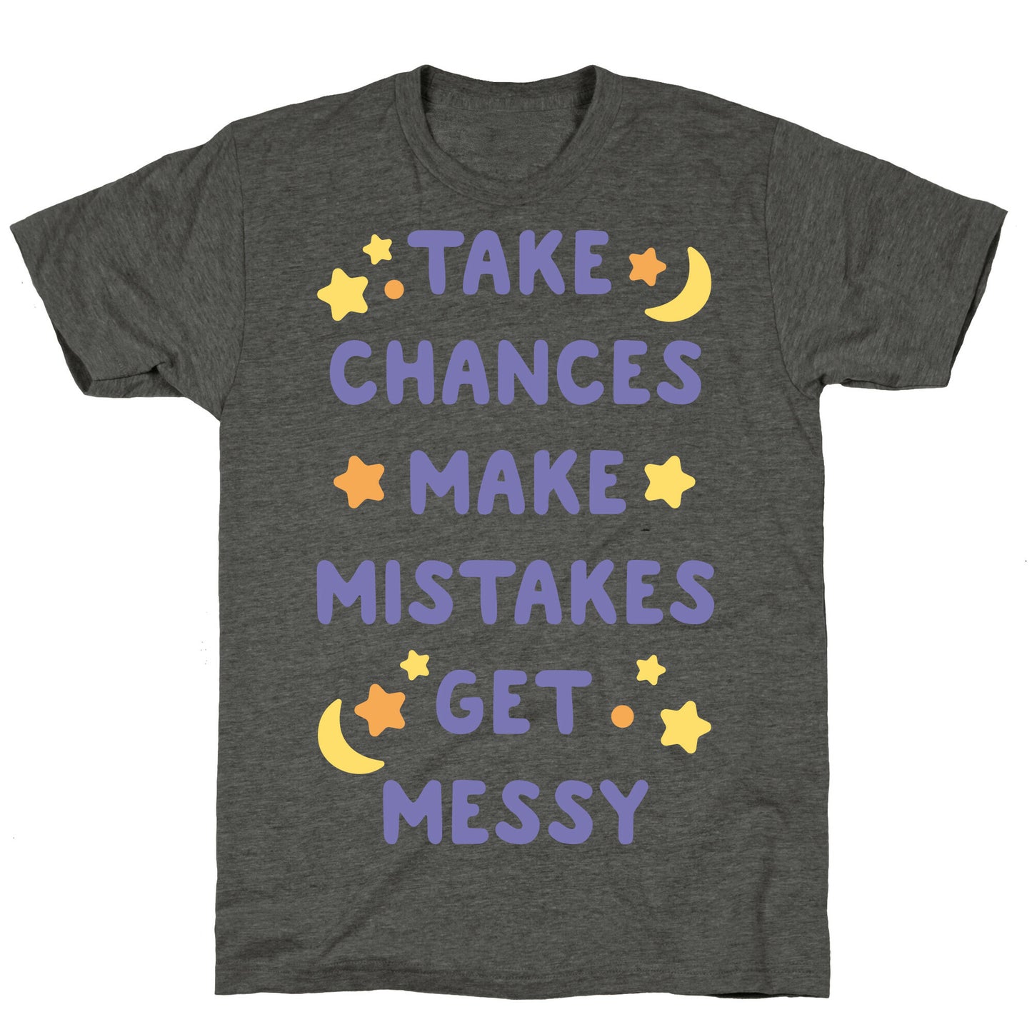 Take Chances Make Mistakes Get Messy White Print Unisex Triblend Tee