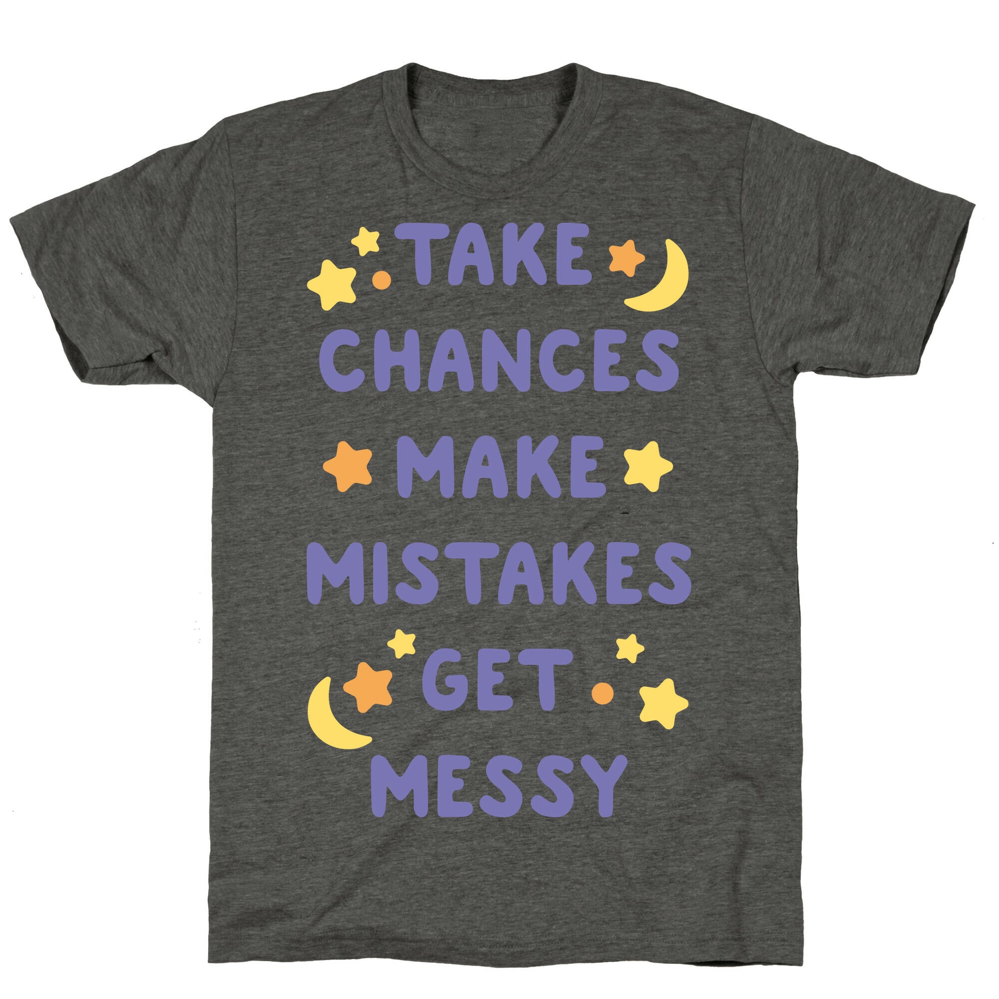 Take Chances Make Mistakes Get Messy White Print Unisex Triblend Tee