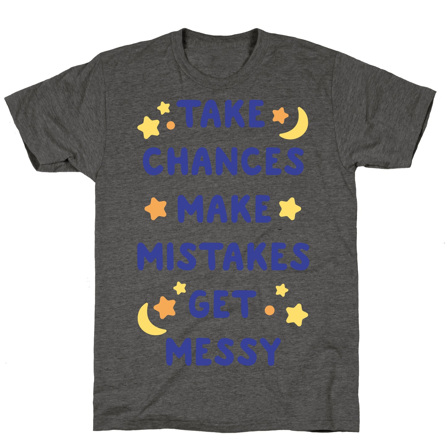 Take Chances Make Mistakes Get Messy Unisex Triblend Tee