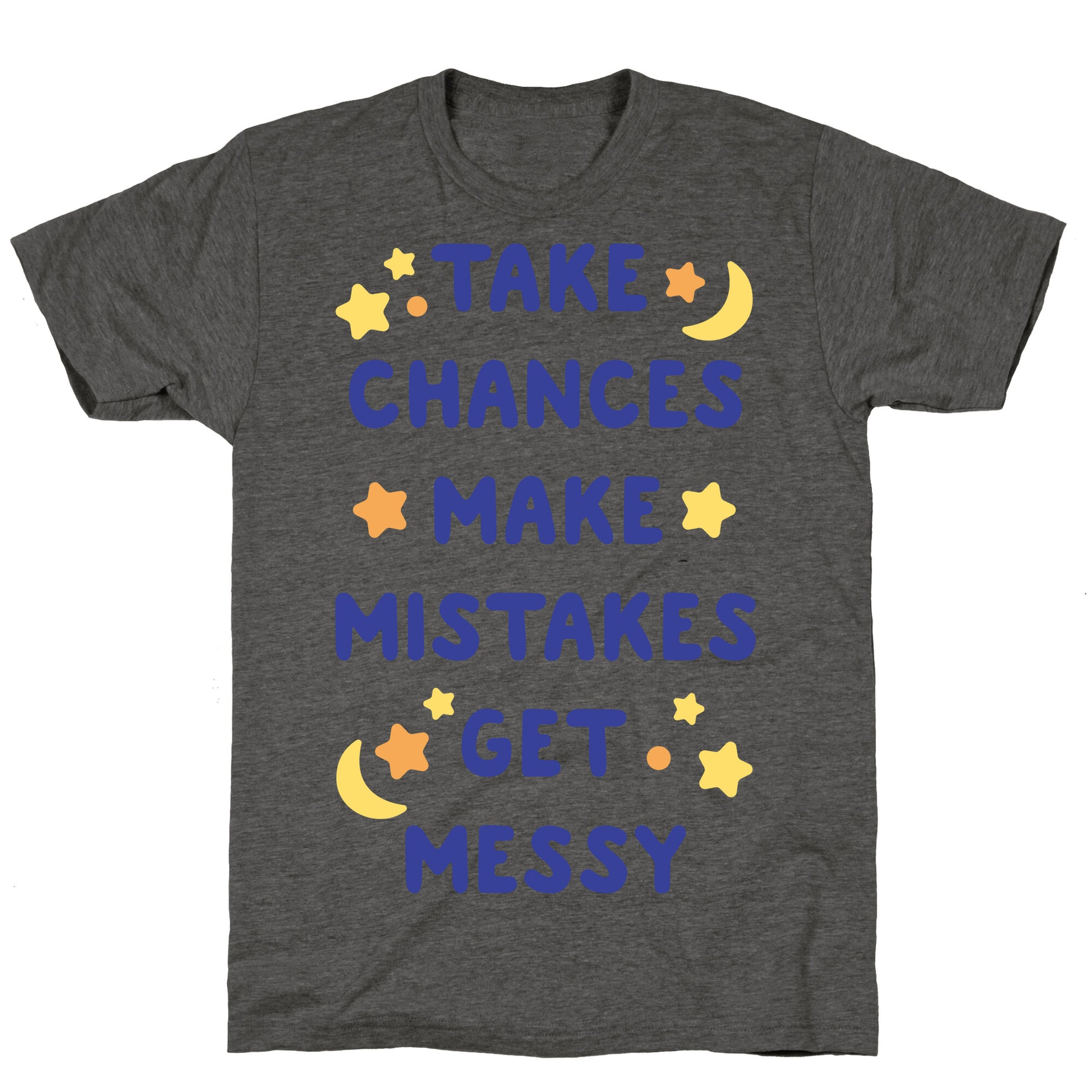 Take Chances Make Mistakes Get Messy Unisex Triblend Tee
