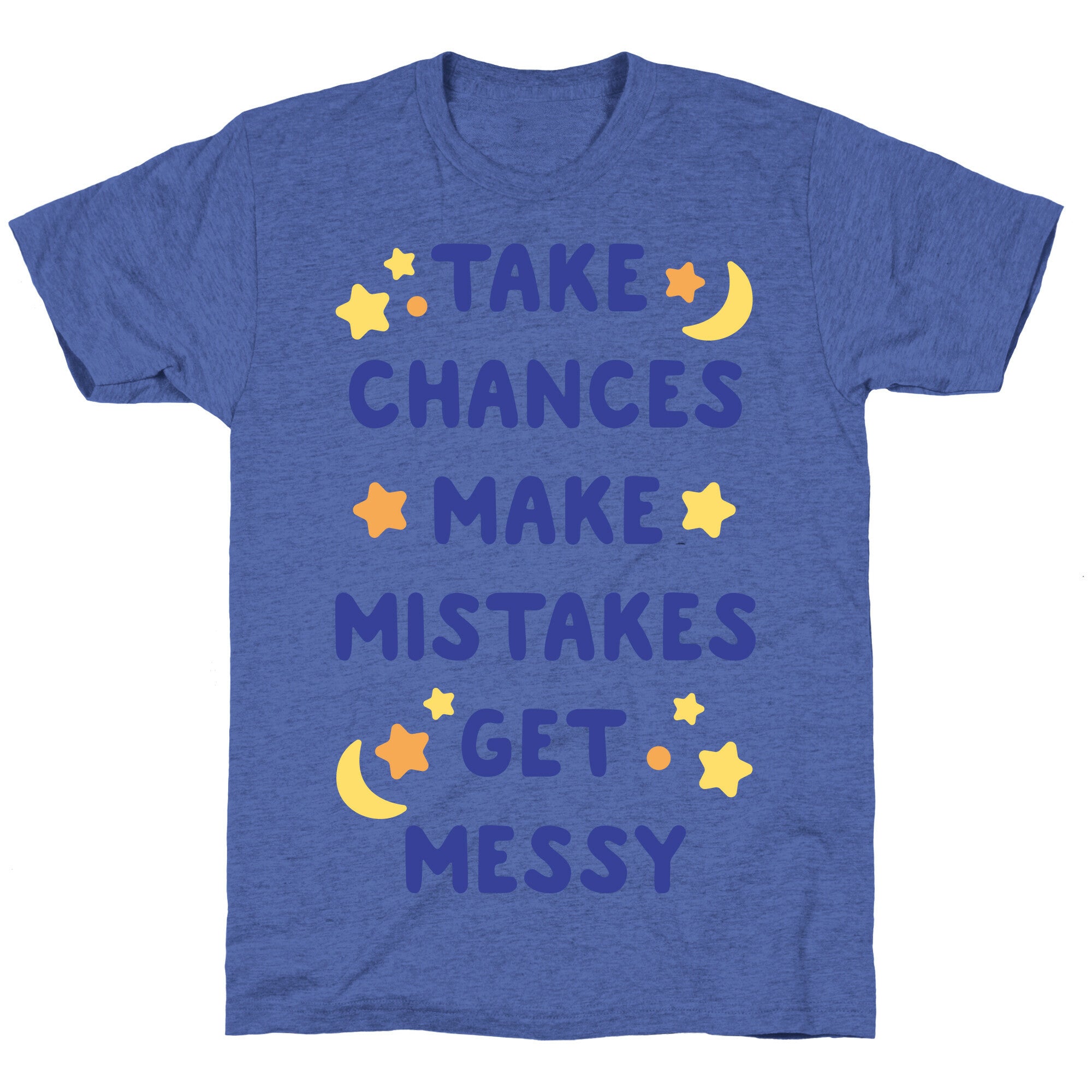 Take Chances Make Mistakes Get Messy Unisex Triblend Tee