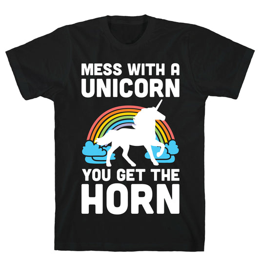 Mess With The Unicorn Get The Horn T-Shirt