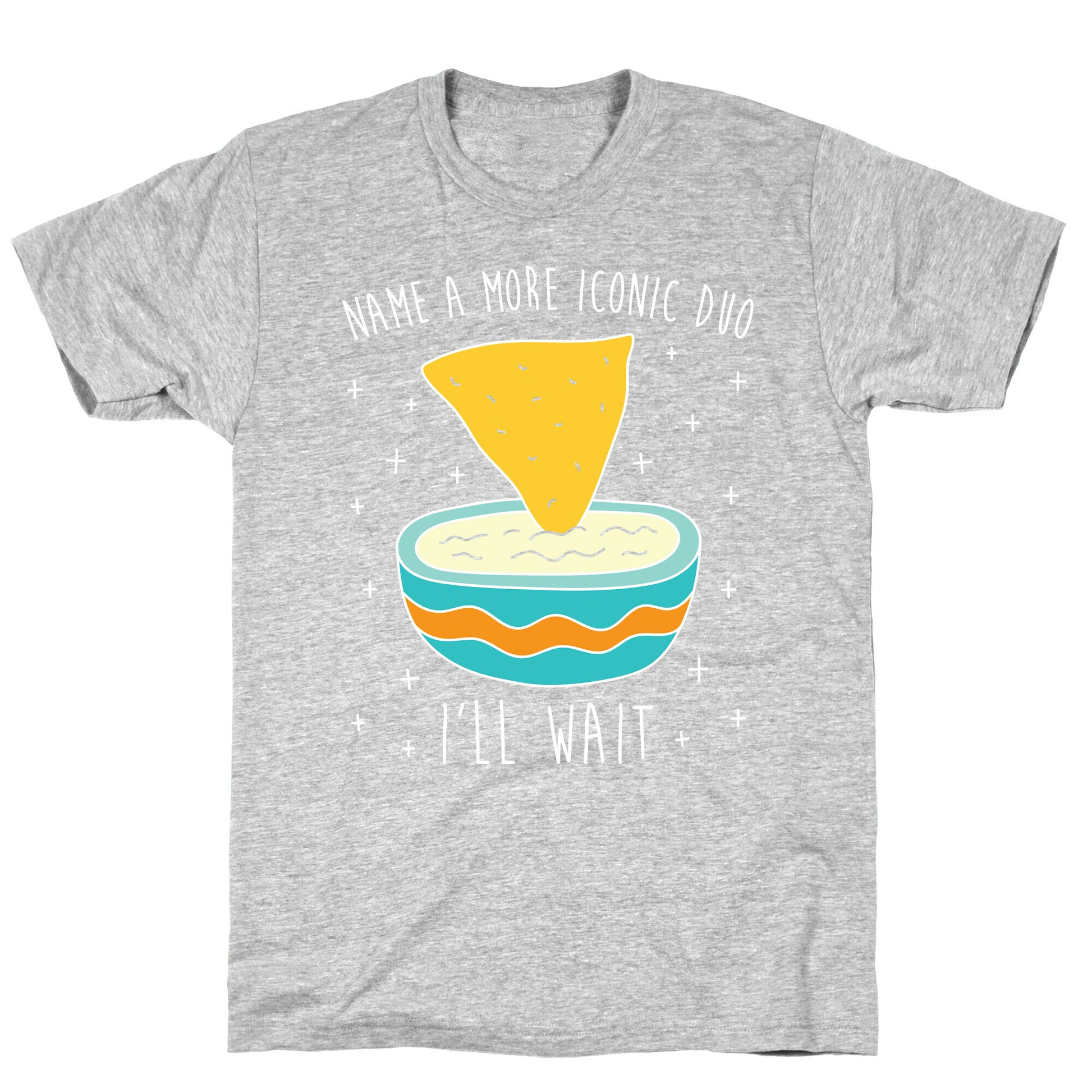 Name A More Iconic Duo Chips And Queso T-Shirt
