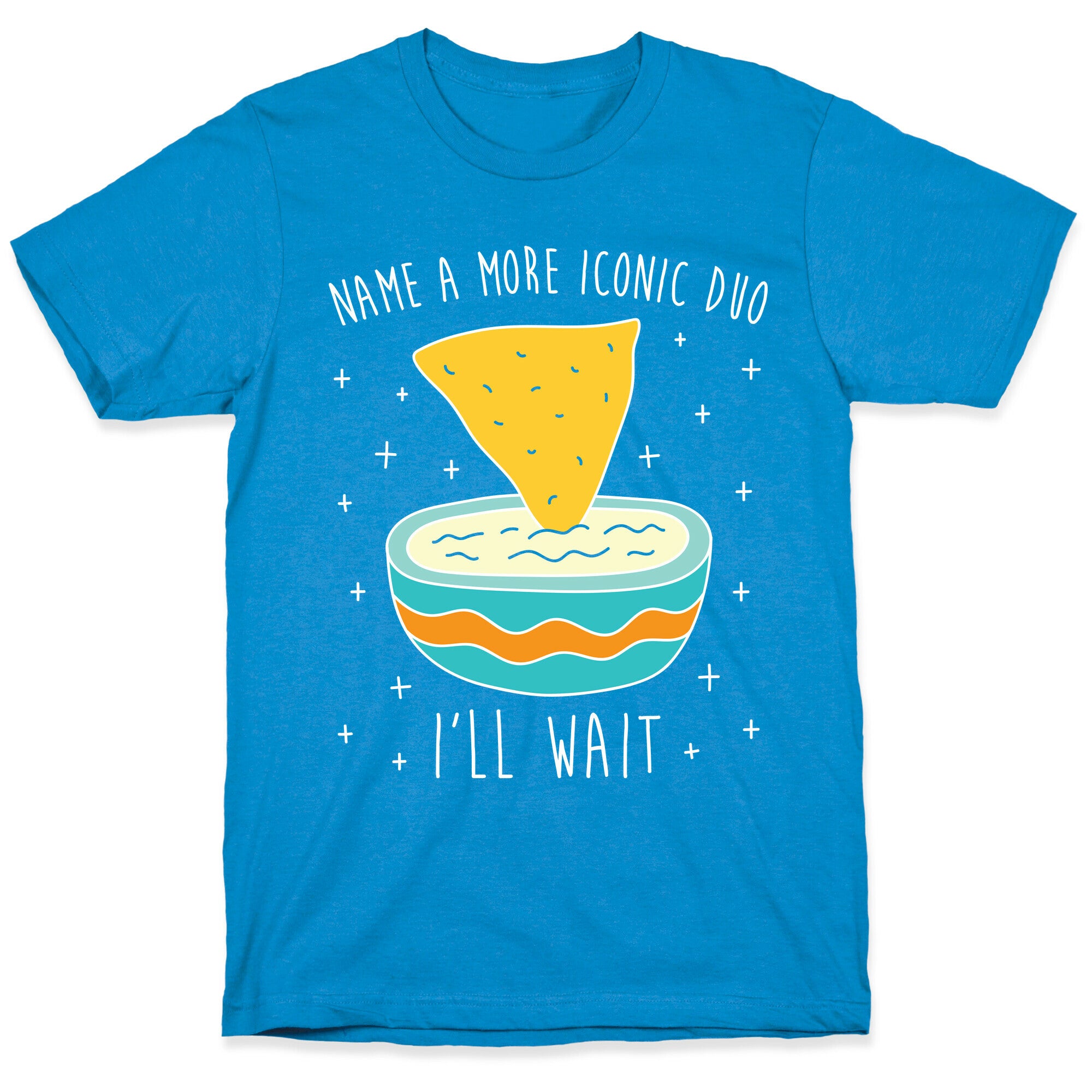 Name A More Iconic Duo Chips And Queso T-Shirt