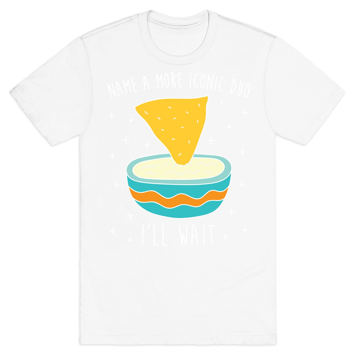 Name A More Iconic Duo Chips And Queso T-Shirt