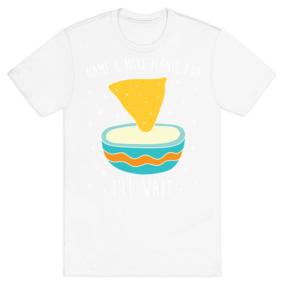 Name A More Iconic Duo Chips And Queso T-Shirt