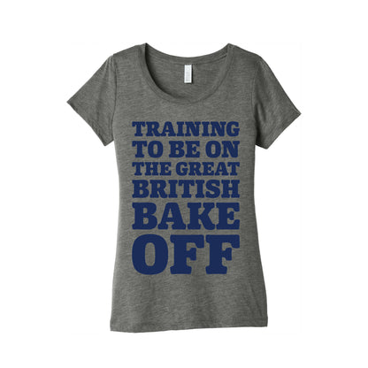 Training To Be On The Great British Bake Off  Women's Triblend Tee
