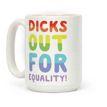 Dicks Out For Equality Coffee Mug