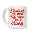 I Raised The Best Kid Ever True Story Coffee Mug