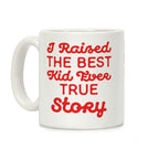 I Raised The Best Kid Ever True Story Coffee Mug