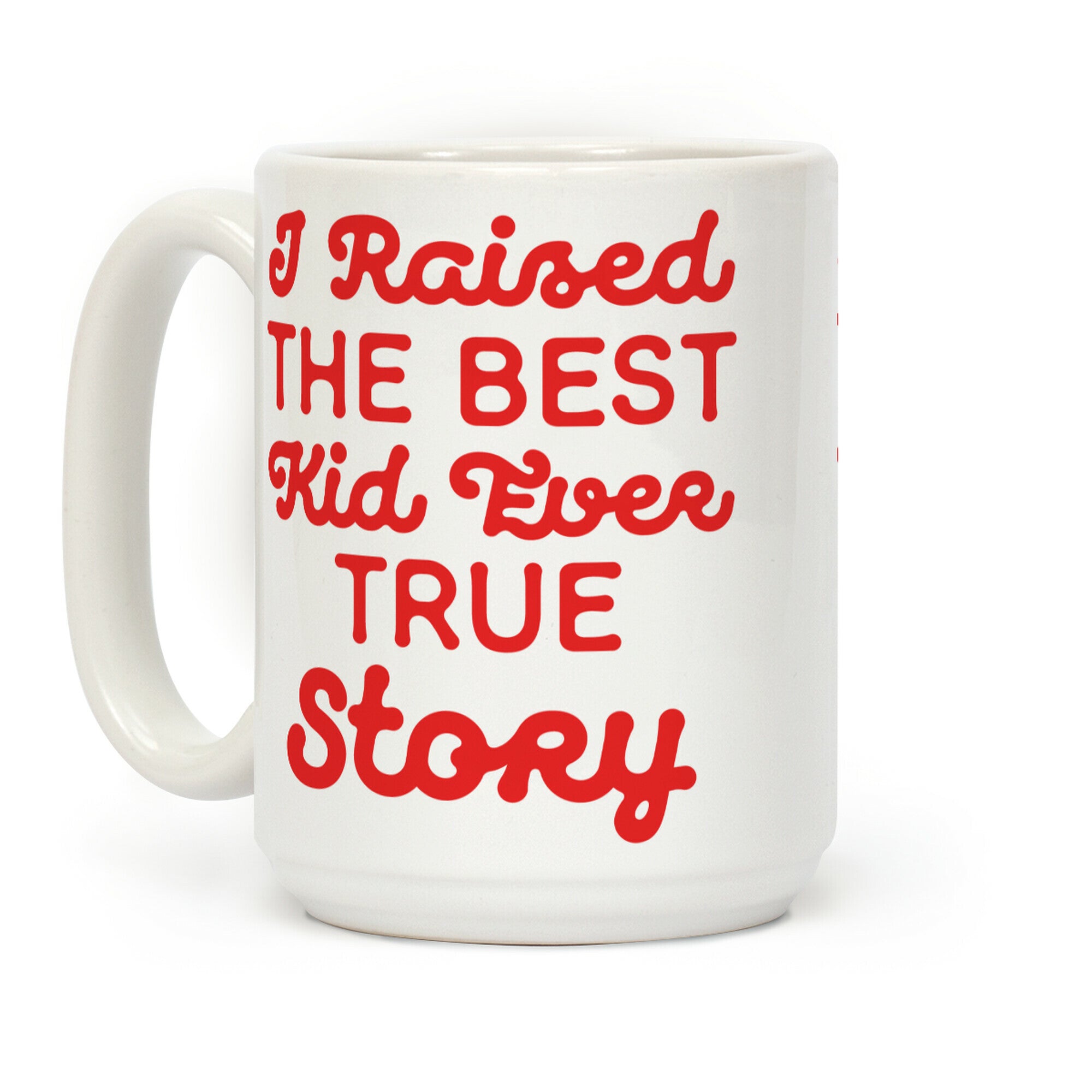 I Raised The Best Kid Ever True Story Coffee Mug