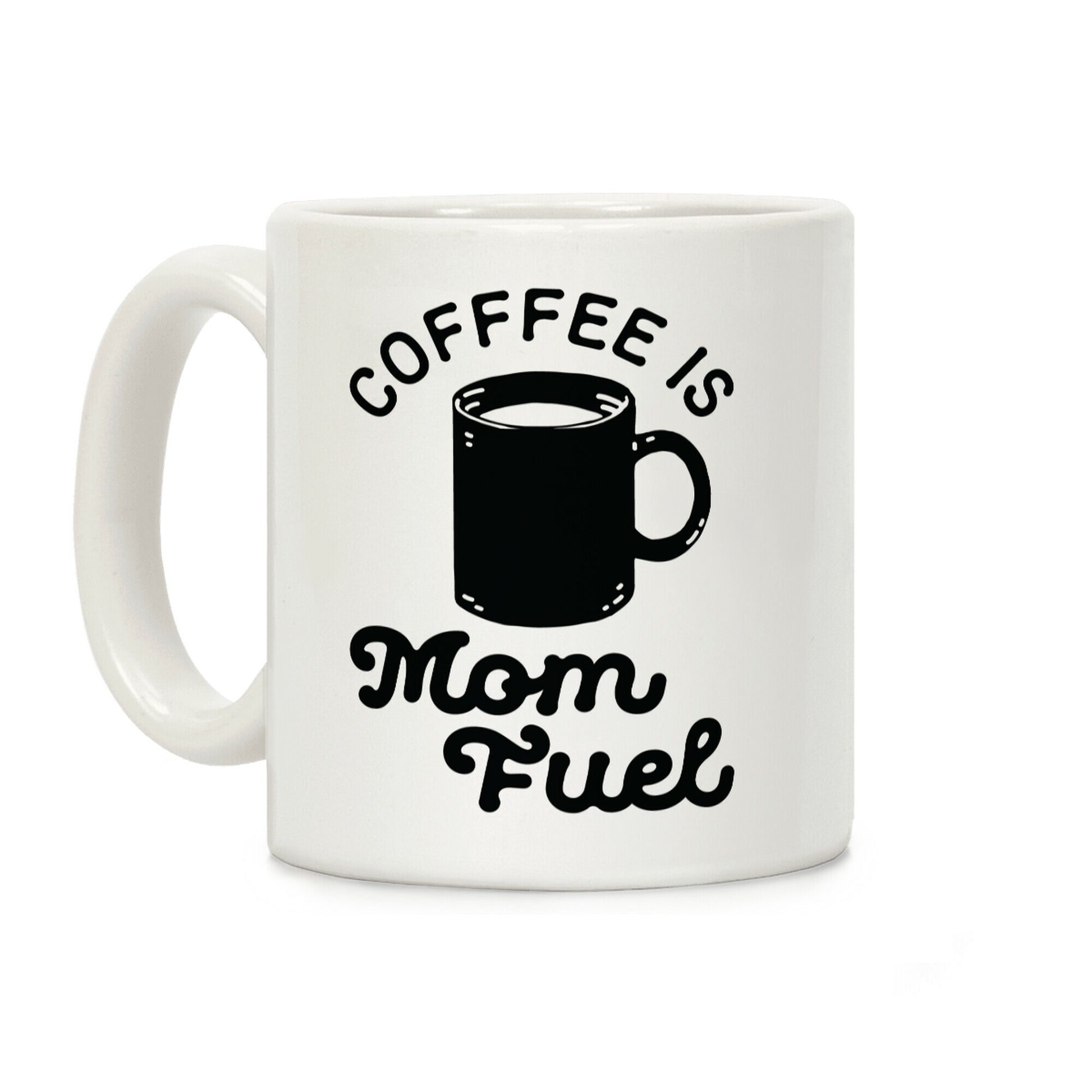 Coffee Is Mom Fuel Coffee Mug