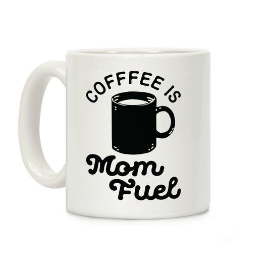 Coffee Is Mom Fuel Coffee Mug