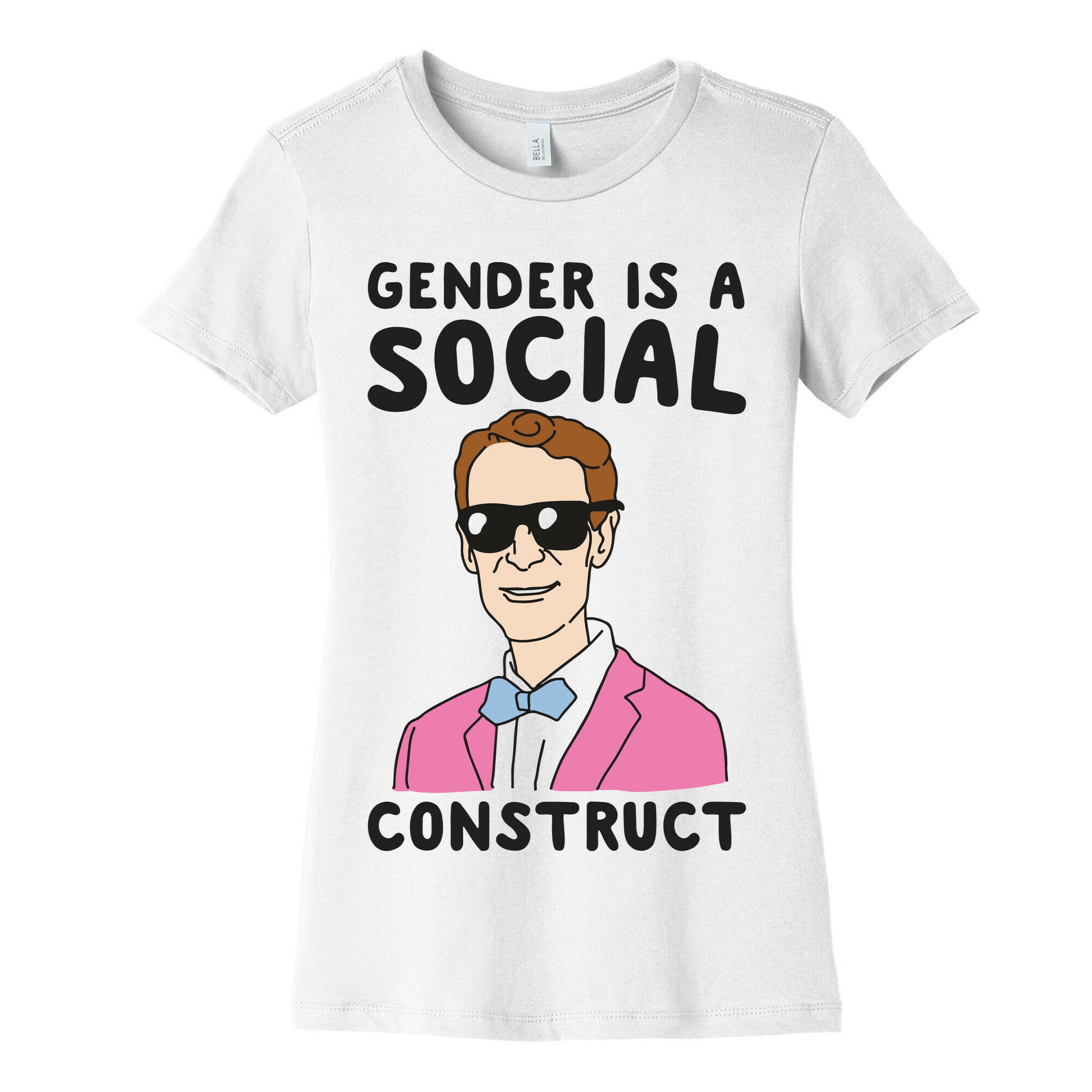Gender Is A Social Construct Bill Nye  Women's Cotton Tee