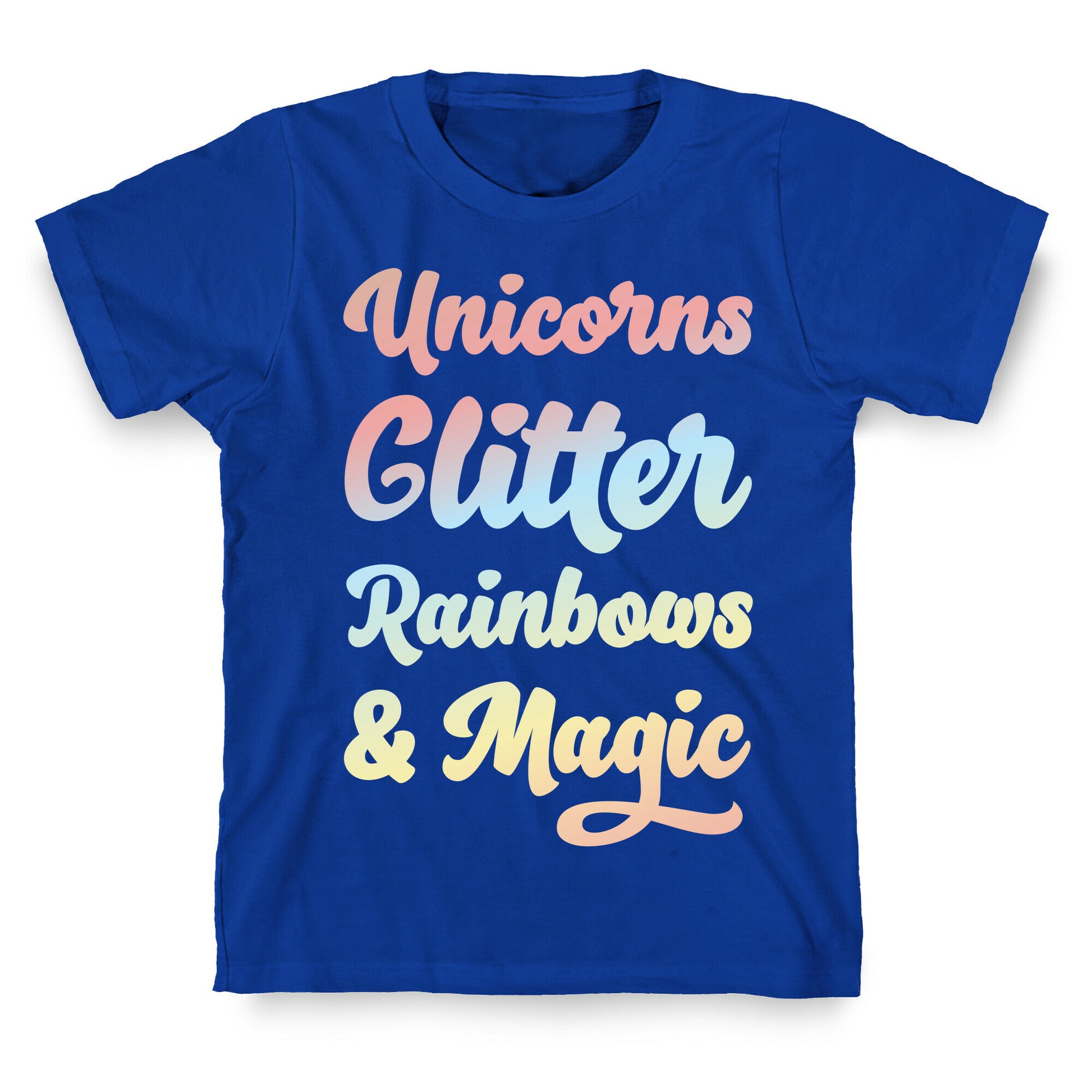 Unicorns Glitter Rainbows & Magic T-Shirt