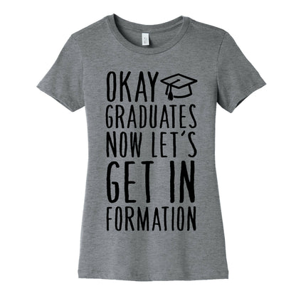 Okay Graduates Now Let's Get In Formation Women's Cotton Tee