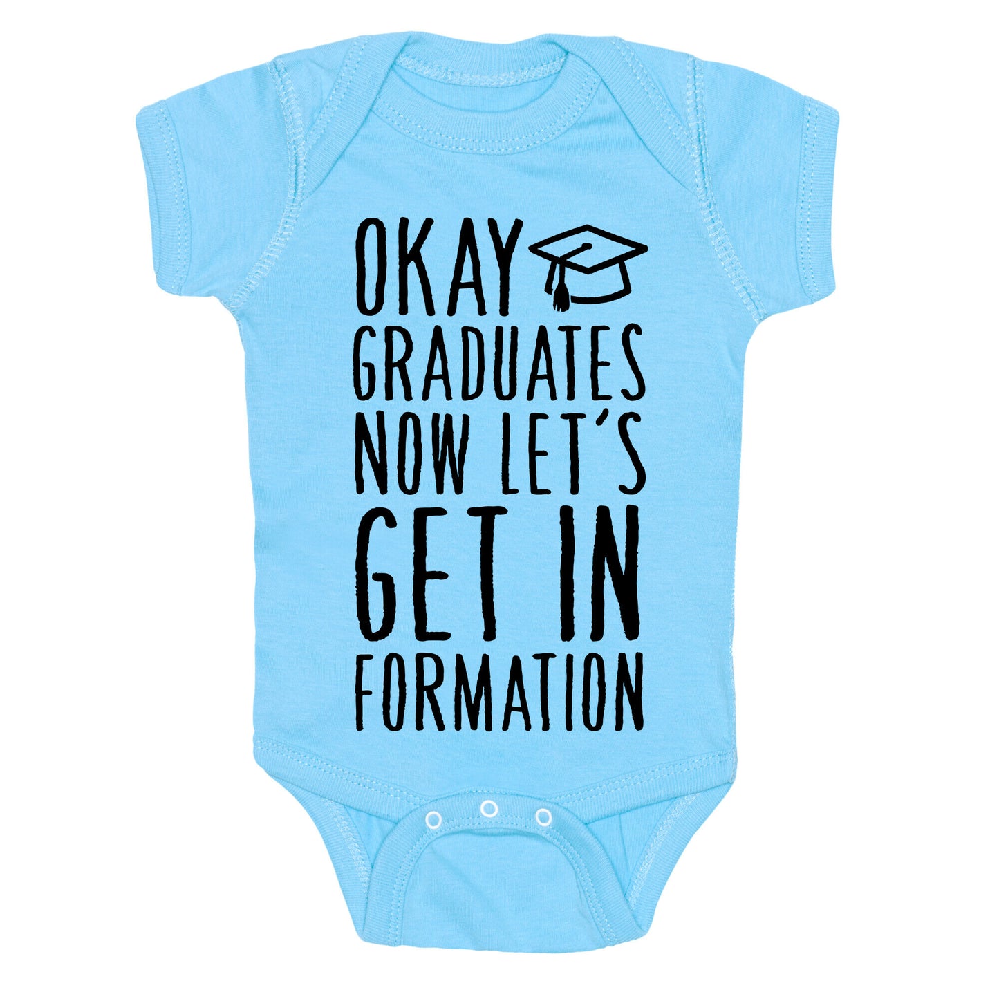 Okay Graduates Now Let's Get In Formation Baby One Piece