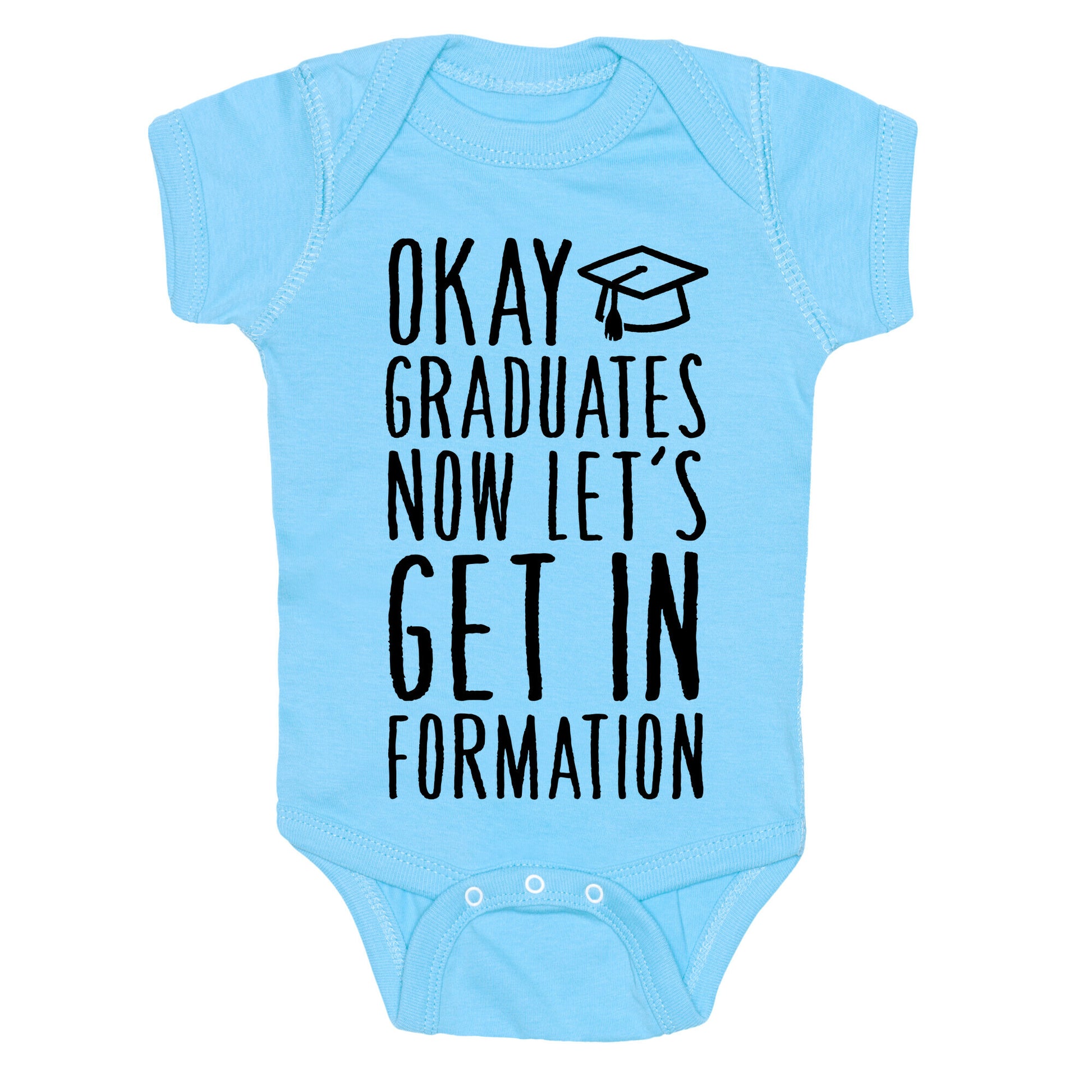 Okay Graduates Now Let's Get In Formation Baby One Piece