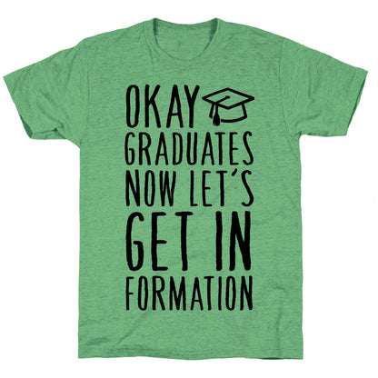 Okay Graduates Now Let's Get In Formation Unisex Triblend Tee