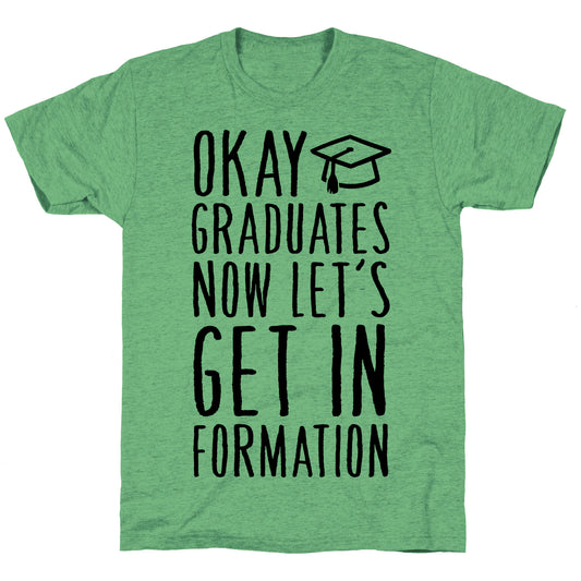 Okay Graduates Now Let's Get In Formation Unisex Triblend Tee