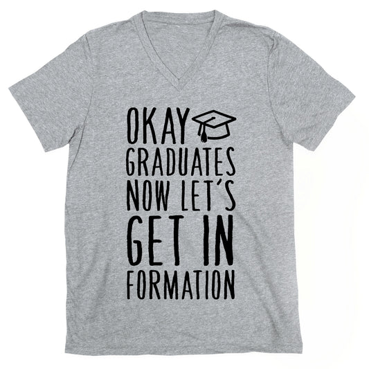 Okay Graduates Now Let's Get In Formation V-Neck